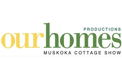 OUR HOMES Productions Inc. presents: Muskoka Cottage Show 2025, May 24-25, 2025 Muskoka Lumber Community Centre, Bracebridge, ON
