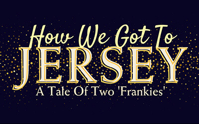 How We Got to Jersey: A Tale of Two Frankies, October 3, 2026 The Five Points Theatre, Barrie, ON