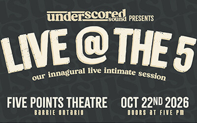 Underscored Sound Presents LIVE @ THE 5, October 22, 2026 The Five Points Theatre, Barrie, ON